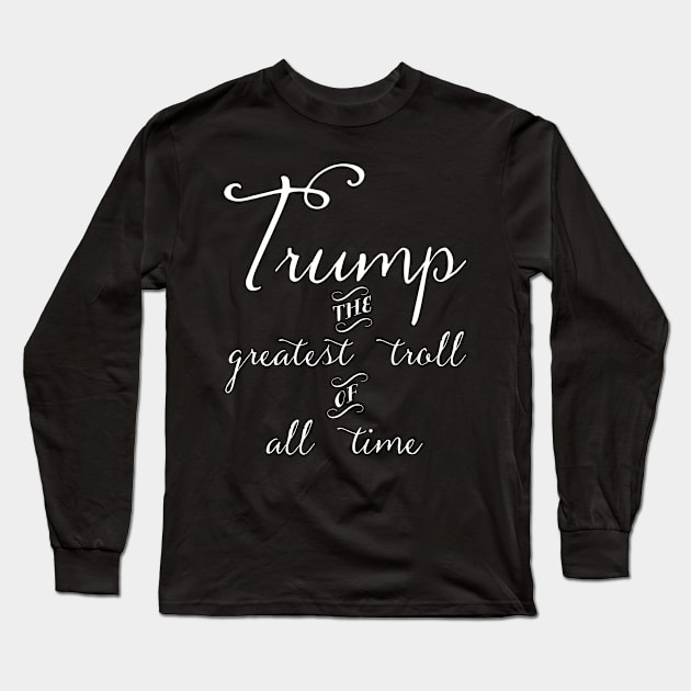 Trump - Greatest Troll of All Time White Print Long Sleeve T-Shirt by HomeGiftShop